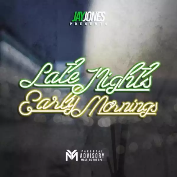 Late Nights Early Mornings BY Jay Jones